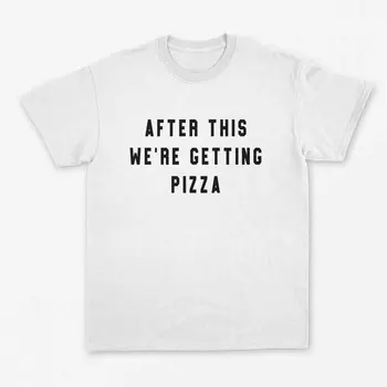 Skuggnas Новое поступление, После этого мы получаем пиццу, забавную футболку, рубашку для пиццы, рубашку для девочек, подарок любителю пиццы